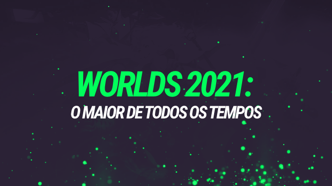 Worlds 2021: O maior Worlds de todos os tempos, porém... sem a G2