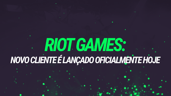 League of Legends e VALORANT: novo Cliente da Riot é lançado hoje