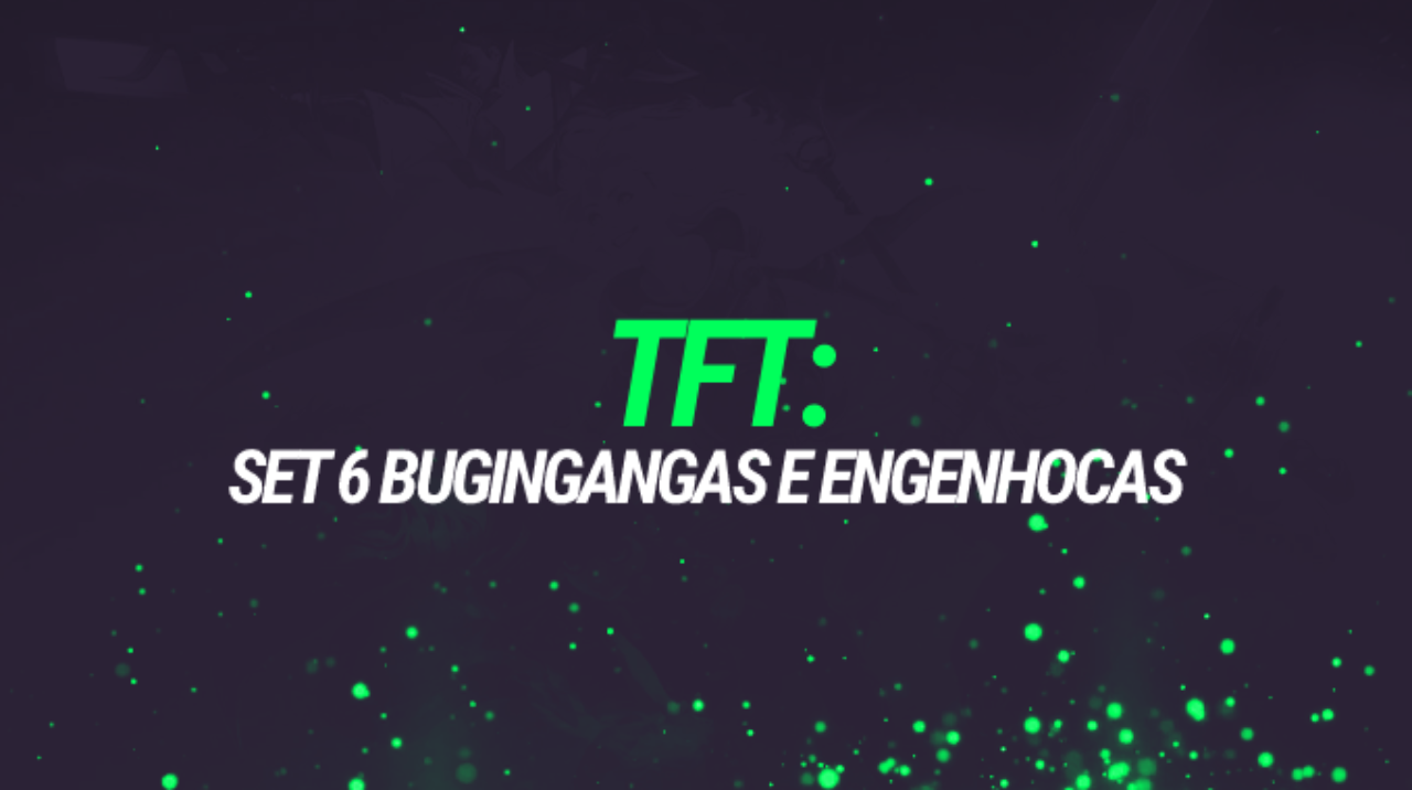 TFT Set 6 - Bugigangas e Engenhocas: conheça campeões, classes e origens