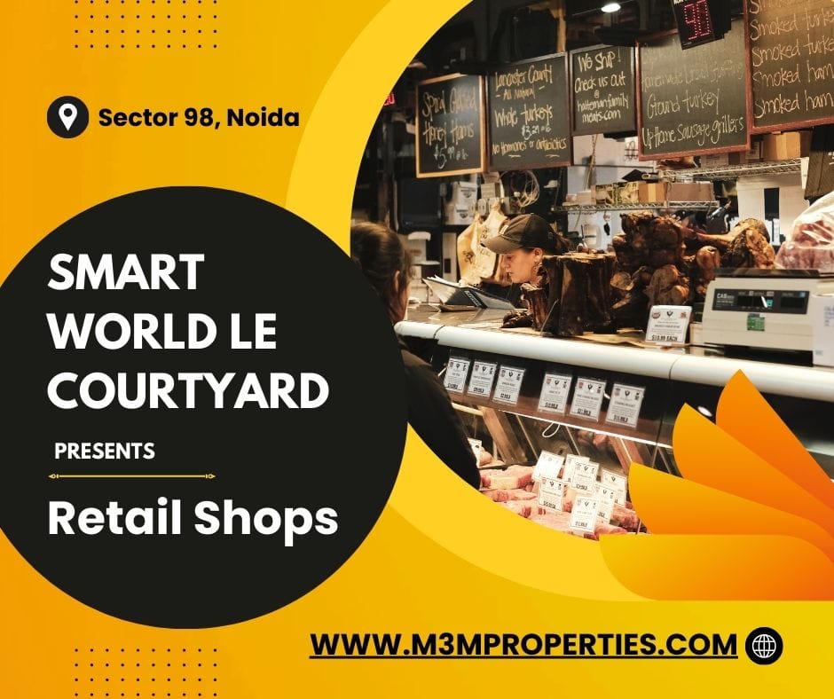 Smart World LE Courtyard Sector 98 Noida: Where Retail Visibility Meets Investment Growth