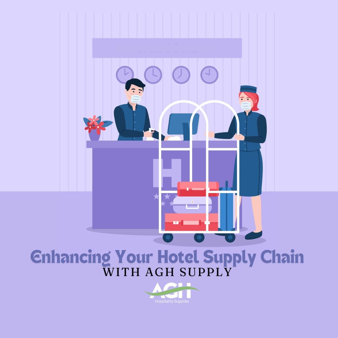 Enhancing Your Hotel Supply Chain: How AGH Hospitality Supply Meets Your Needs